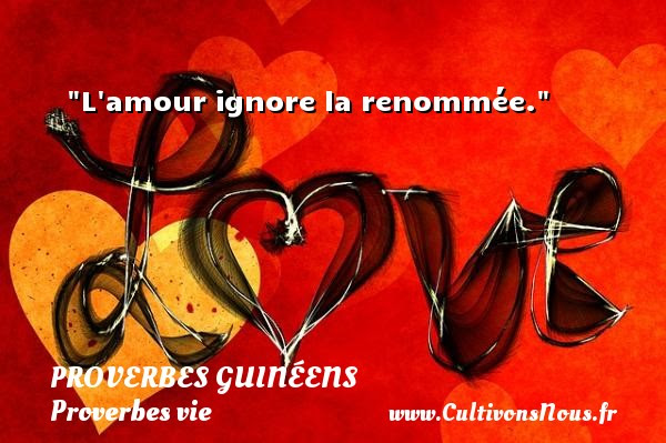 L Amour Ignore La Renommee Un Proverbe Guineen