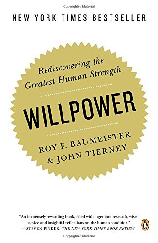 Willpower: Rediscovering the Greatest Human Strength, by Roy F. Baumeister, John Tierney