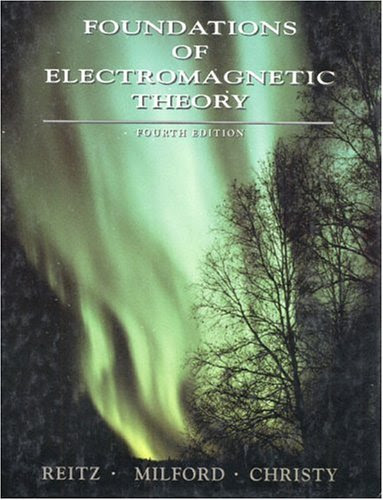 Foundations of Electromagnetic Theory (4th Edition), by John R. Reitz, Frederick J. Milford, Robert W. Christy