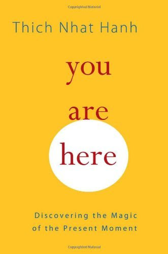 By Thich Nhat Hanh You Are Here: Discovering the Magic of the Present Moment (Reprint)From Shambhala