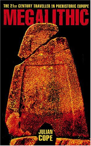 The Megalithic European: The 21st Century Traveller in Prehistoric Europe, by Julian Cope