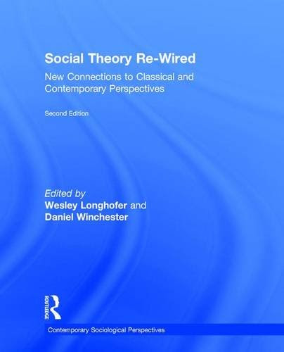 Social Theory Re-Wired: New Connections to Classical and Contemporary Perspectives (Contemporary Sociological Perspectives)From Routledg
