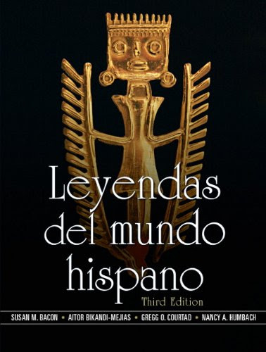 Leyendas del mundo hispano (3rd Edition) (Spanish Edition), by Susan Bacon, Aitor Bikandi-Mejias, Gregg Courtad, Nancy A. Humbach