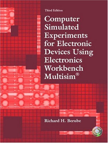 Computer Simulated Experiments for Electronic Devices Using Electronics Workbench Multisim: 3rd (Third) edition, by Richard H. Berube
