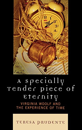 A Specially Tender Piece of Eternity: Virginia Woolf and the Experience of Time, by Teresa Prudente