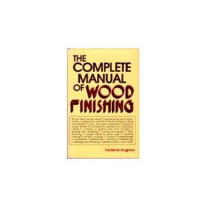 The Complete Manual of Wood Finishing