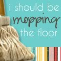 i should be mopping the floor