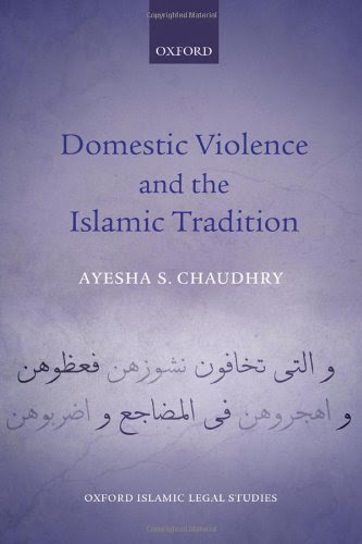 Domestic Violence and the Islamic Tradition (Oxford Islamic Legal Studies), by Ayesha S. Chaudhry