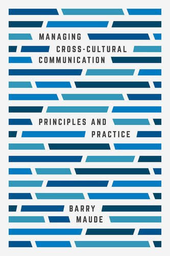 Managing Cross-Cultural Communication: Principles and Practice, by Barry Maude