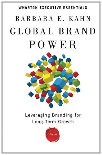 Global Brand Power: Leveraging Branding for Long-Term Growth (Wharton Executive Essentials)