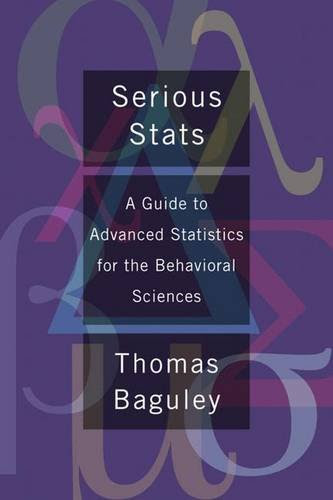 Serious Stats: A guide to advanced statistics for the behavioral sciencesBy Thomas Baguley