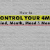 How to CONTROL YOUR 4MS: (Mind, Mouth, Mood & Money)