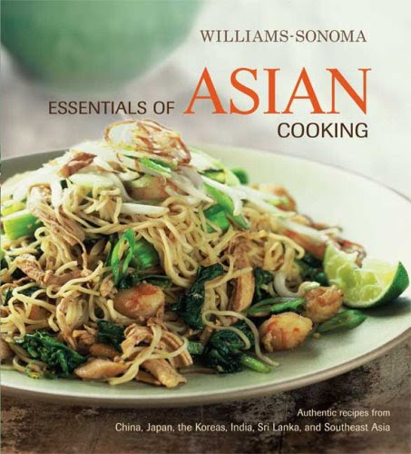 Williams-Sonoma Essentials of Asian Cooking: Authentic Recipes from China, Japan, India, Southeast Asia, and Sri Lanka Williams-Sonoma Essentials of Asian Cooking: Authentic Recipes from China, Japan, India, Southeast Asia, and Sri Lanka