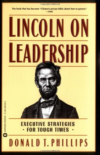 Lincoln on Leadership: Executive Strategies for Tough Times, by Donald T. Phillips