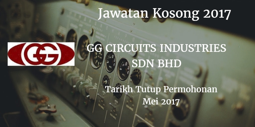 Jawatan Kosong GG CIRCUITS INDUSTRIES SDN.BHD.Mei 2017