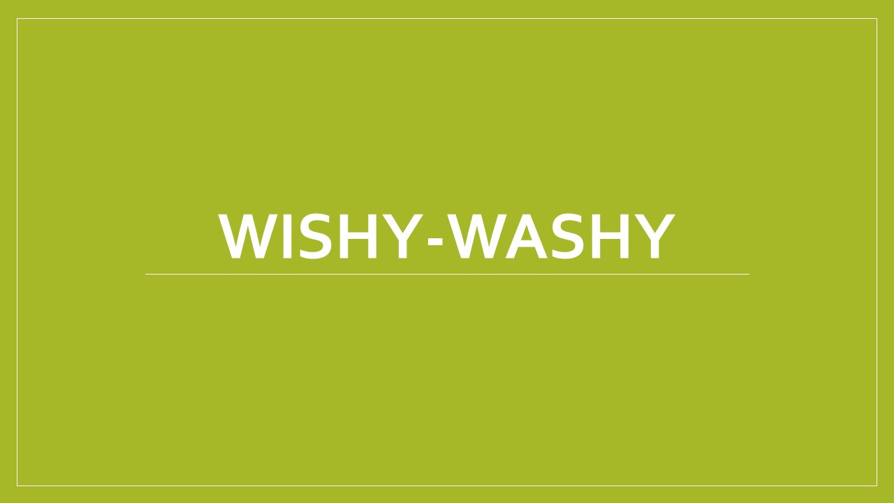 かっこいい英語表現 Wishy Washyの意味と使い方 ウィッシーワシーの発音が忘れられない