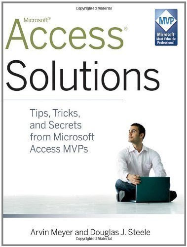 Access Solutions: Tips, Tricks, and Secrets from Microsoft Access MVPs