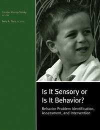 Is It Sensory or Is It Behavior? Behavior Problem Identification, Assessment, and Intervention, by Carolyn Murray-Slutsky