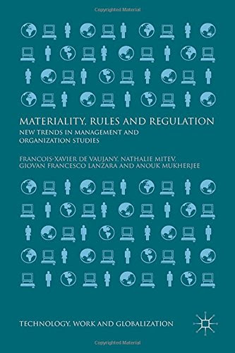 Materiality, Rules and Regulation: New Trends in Management and Organization Studies (Technology, Work and Globalization)From Palgrave M