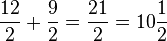 {12\over2}+{9\over2}={21\over2}=10{1\over2}