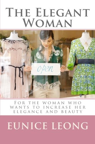 The Elegant Woman: For the Woman Who Wants to Increase Her Elegance and Beauty, by Eunice Leong