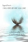 I Was Here—Before You Came