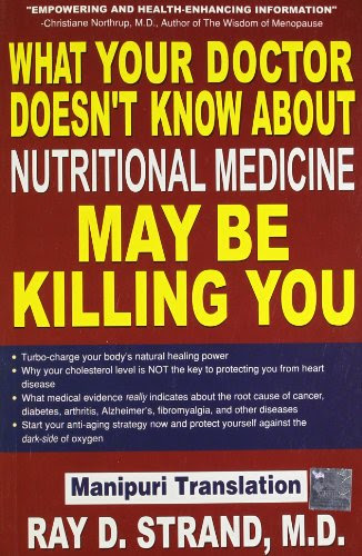WHAT YOUR DOCTOR DOESN'T KNOW ABOUT NUTRITIONAL MEDICINE MAY BE KILLING YOUBy RAY D. STRAND. M.D.