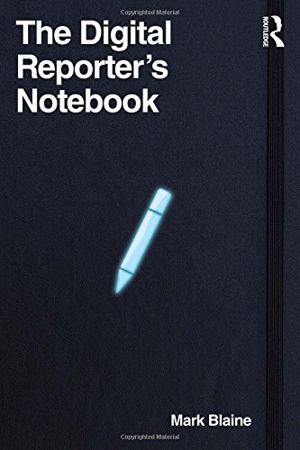 The Digital Reporter's NotebookBy Mark Blaine