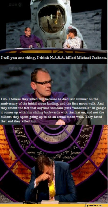 I tell you one thing, I think NASA killed Michael Jackson ...