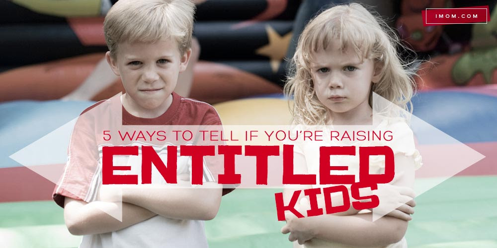 5 Ways to Tell if You're Raising Entitled Kids - iMom