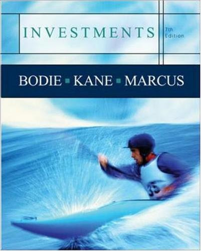 Investments, 7th Edition (McGraw-Hill / Irwin Series in Finance, Insurance, and Real Estate), by Zvi Bodie, Alex Kane, Alan J. Marcus