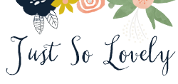 Just So Lovely