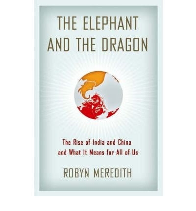 The Elephant and the Dragon: The Rise of India and China and What it Means for All of Us (Hardback) - Common, by , by (author) Robyn Meredit