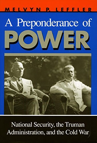 By Melvyn Leffler A Preponderance of Power: National Security, the Truman Administration, and the Cold War (Stanford NFrom Stanford Univ