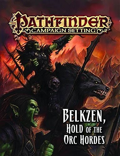 Pathfinder Campaign Setting: Belkzen, Hold of the Orc Hordes, by Tyler Beck, Jason Garrett, Alex Greenshields, David Schwartz