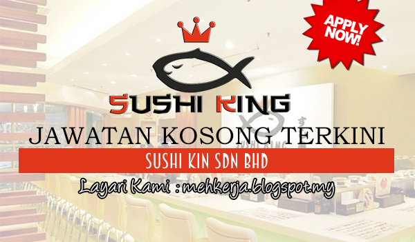 Jawatan Kosong Terkini 2017 di Sushi Kin Sdn Bhd