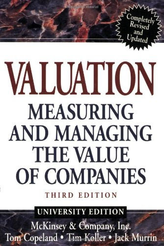 Valuation: Measuring and Managing the Value of Companies, Third Edition (University Edition), by McKinsey & Company Inc., Tom Copeland, Ti