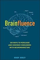 Brainfluence: 100 Ways to Persuade and Convince Consumers with Neuromarketing