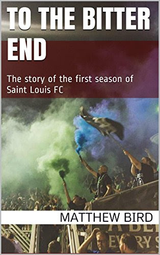 To The Bitter End: The story of the first season of Saint Louis FC, by Matthew Bird