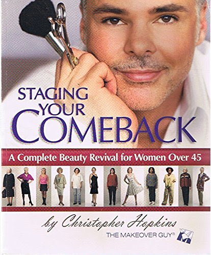 Staging Your Comeback: A Complete Beauty Revival for Women Over 45 - by Christopher Hopkins The Makeover Guy