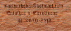  marlonrhoden@hotmail.com
  Entalhes e Esculturas
       41 99670-8213 