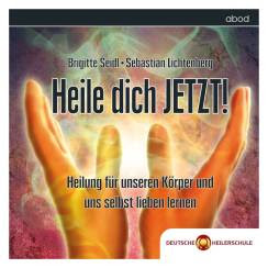 Heile dich JETZT! - Neue Heilmethoden des Geistigen Heilens