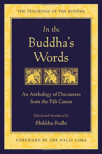 In the Buddha's Words: An Anthology of Discourses from the Pali Canon (The Teachings of the Buddha), by Bhikkhu Bodhi