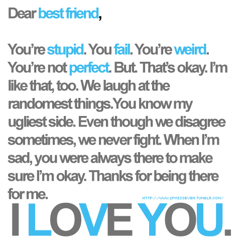 friendship quotes for best friends. Dear Best Friend. Posted on July 28th at 5:06 AM