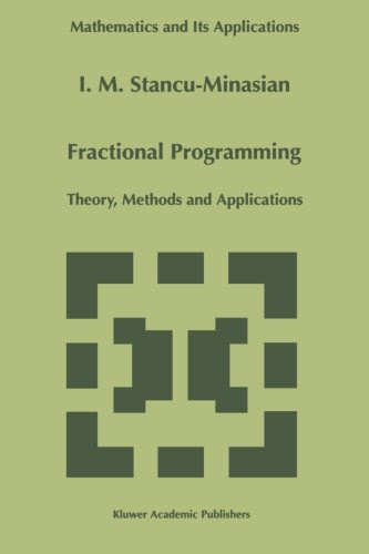 Fractional Programming: Theory, Methods and Applications (Mathematics and Its Applications), by I.M. Stancu-Minasian