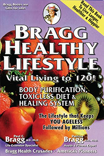 Bragg Healthy Lifestyle: Vital Living to 120!, by Patricia Bragg, Paul C. Bragg