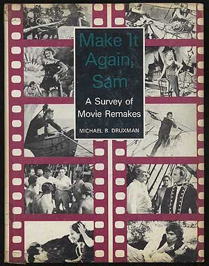 Make It Again, Sam: A Survey of Movie Remakes, by Michael B. Druxman