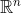 [;\mathbb{R}^n;]