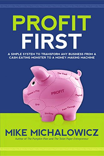 Profit First: A Simple System To Transform Any Business From A Cash-Eating Monster To A Money-Making MachineBy Mike Michalowicz