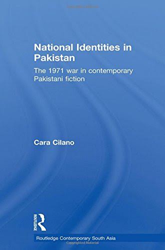 National Identities in Pakistan: The 1971 war in contemporary Pakistani fiction (Routledge Contemporary South Asia Series), by Cara Cilano